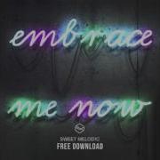 Embrace Me Now