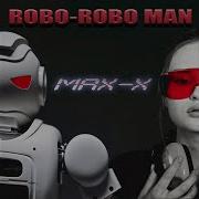 Max X Robo Robo Man