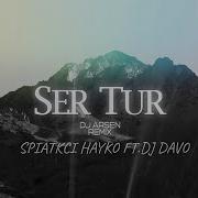 Spitakci Hayko Ft Dj Davo Ser Tur Dj Arsen Remix 2024