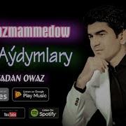 Hajy Yazmammedow Taze Aydymlar
