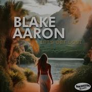 Blake Aaron Let S Get Lost
