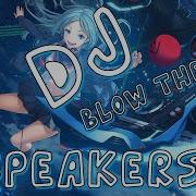 Dj Blow The Speakers Nightcore Version The Dnc Feat Keira Nova