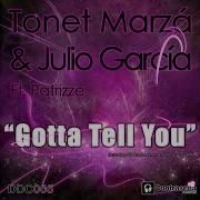 Tonet Marza Julio Garcia Feat Patrizze Gotta Tell You