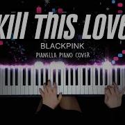 Blackpink Kill This Love Piano Cover