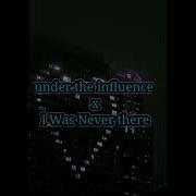 Under The Lnfluence X L Was Never There