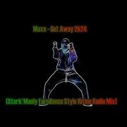 Maxx Get Away 2K24 Stark Manly Eurodance Style Ritmo Radio Mix