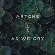 Artche As We Cry