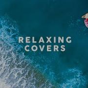 Relaxing Covers Cool Music