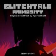 Glitchtale Animosity Ost Not Your Time