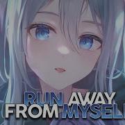 Nightcore Run Away From Myself