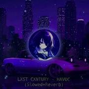 Lxst Cxntury Havoc Slowed