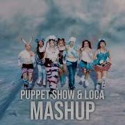 Xg X Tri Be Puppet Show Loca Seohwan Mashup