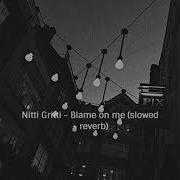 Blame On Me Nitti Slowed