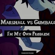 Marshall Vs Gumball I M My Own Problem Duet Adventure Time