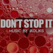 Ikoliks Don T Stop It