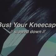 Bust Your Kneecups Slowed Down Reverb