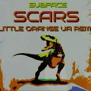 Subface Scars Little Orange Ua Remix