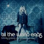 Britney Spears Till The World Ends Extended Remix