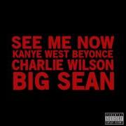 See Me Now Feat Beyoncé Charlie Wilson Big Sean Kanye West Beyoncé Charlie Wilson Big Sean