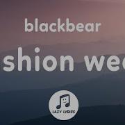 Blackbear Fashion Week Lyrics Every Week Is Fashion Week For Me