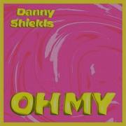 Oh My Song By Danny Shields