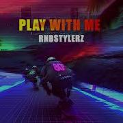 Rnbstylerz Play With Me