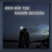 Ben Bir Tek Kadin Sevdim Slowed