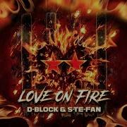 D Block S Te Fan Love On Fire