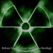 Britney Spears Toxic Acid Luke Bootleg