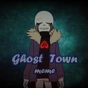 Ghost Town Meme Undertale