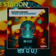 Matthew Dreamer Times Are Changing Extended Mix Future Sequence