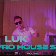 Luk Afro House Remixes Dj Set