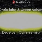 Chris Lake Green Velvet Deceiver Quim Remix