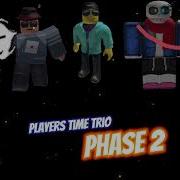 Players Time Trio Phase 2 5