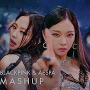 Blackpink X Aespa Mashup