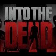 Into The Dead Song