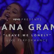 Ariana Grande Leave Me Lonely