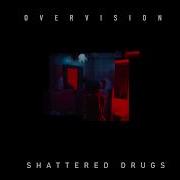 Overvision Shattered Drugs