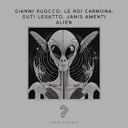 Alien Original Mix Gianni Ruocco Guti Legatto Le Roi Carmona