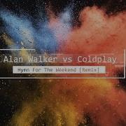 Alan Walker Vs Coldplay Hymn For The Weekend Remix