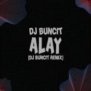 Dj Buncit Remix Alay