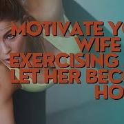 Exercise Motivation Subliminal For Your Wife Full Version 18