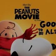 The Peanuts Movie Good To Alive Music Video