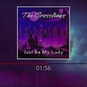 The Crosslines Just Be My Lady