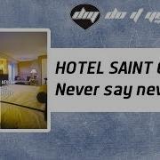 Hotel Saint George Never Say Never Extended Remix