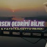 Bilmirsen Qedrimi Bilme Remix