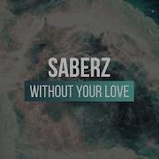 Saberz Without Your Love