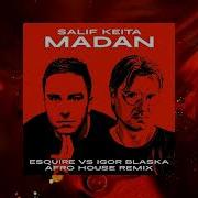 Madan Esquire Vs Igor Blaska Afro House Remix