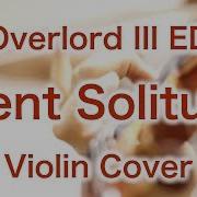 Overlord Iii Ed Silent Solitude Violin Cover