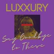 Luxxury Say Goodbye To These Extended Version